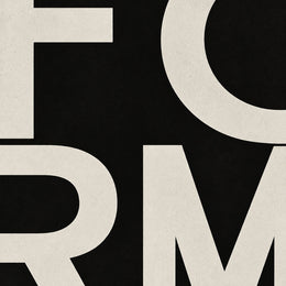 Form, the unframed sheet. FORM in cream on black, the letters cropped hard by the sheet edge.